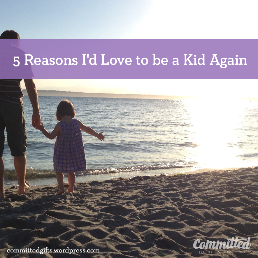 5 reasons to be a kid again