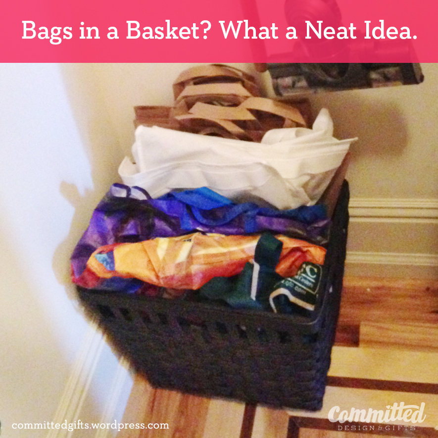 Get organized: stash bags in a basket.